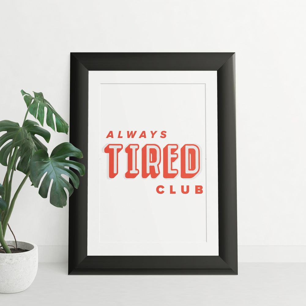 Alway's Tired Club - Art Print