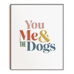 Load image into Gallery viewer, You Me &amp; the Dogs - Art Print
