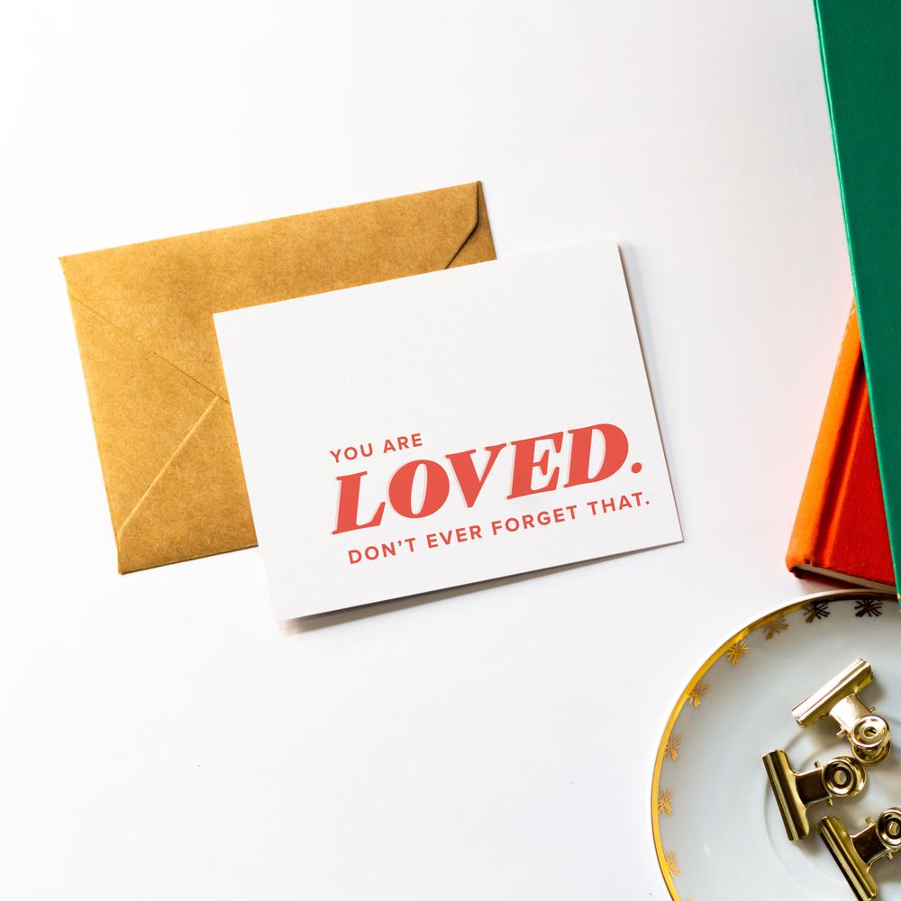 You are Loved. Don't Ever Forget That - Sympathy Greeting Card