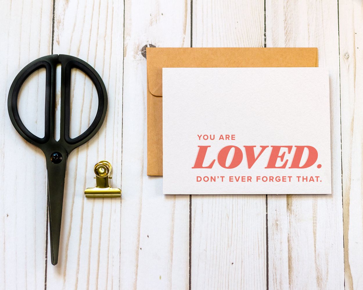 You are Loved. Don't Ever Forget That - Sympathy Greeting Card