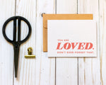 Load image into Gallery viewer, You are Loved. Don&#39;t Ever Forget That - Sympathy Greeting Card
