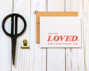 You are Loved. Don't Ever Forget That - Sympathy Greeting Card